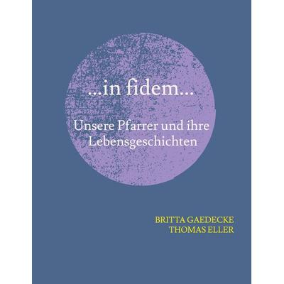...in fidem..., Taschenbuch von Thomas Eller,Britta Gaedecke, Tredition, 978-3-384-91650-1