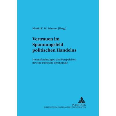 Vertrauen im Spannungsfeld politischen Handelns, Taschenbuch von , Peter Lang GmbH, Internationaler Verlag der Wissenschaften, 978-3-631-51739-0
