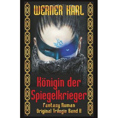 Königin der Spiegelkrieger, Taschenbuch von Werner Karl, Tolino media, 978-3-8194-9370-6