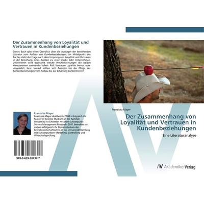 Der Zusammenhang von Loyalität und Vertrauen in Kundenbeziehungen, Taschenbuch von Franziska Mayer, AV Akademikerverlag, 978-3-639-38737-7