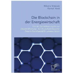 Die Blockchain in der Energiewirtschaft: Von der Zentralisierung bis zur Dezentralisierung - Ein Blo, Fachbücher von Kamal Vaid, Nikola Vidovic