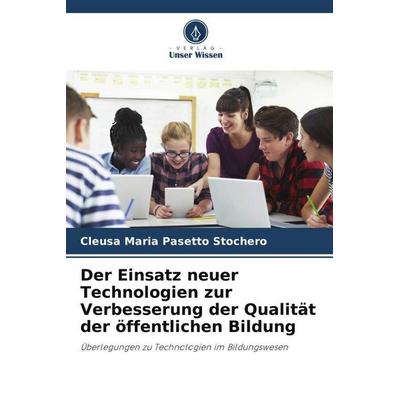 Der Einsatz neuer Technologien zur Verbesserung der Qualität der öffentlichen Bildung, Taschenbuch von Cleusa Maria Pasetto Stochero, Verlag Unser