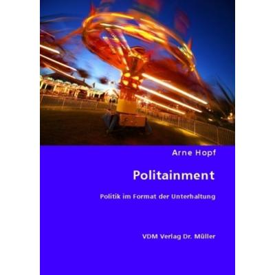 Politik im Format der Unterhaltung, Taschenbuch von Arne Hopf, VDM, 978-3-8364-7112-1