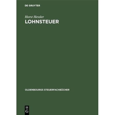 Lohnsteuer, Gebundene Ausgabe von Horst Hessler, De Gruyter Oldenbourg, 978-3-486-20454-4