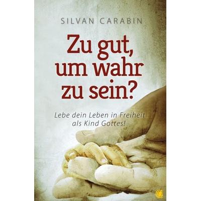 Zu gut, um wahr zu sein?, Taschenbuch von Silvan Carabin, GloryWorld-Medien, 978-3-936322-18-7