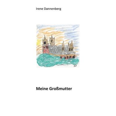 Meine Großmutter, Taschenbuch von Irene Dannenberg, BoD – Books on Demand, 978-3-7526-3013-8