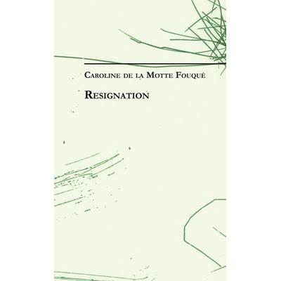 Caroline de la Motte Fouqué: Resignation, Gebundene Ausgabe von Caroline de la Motte Fouqué, BoD – Books on Demand, 978-3-8334-2175-4