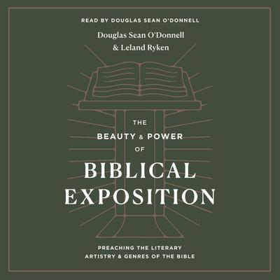 The Beauty and Power of Biblical Exposition - Douglas Sean O'Donnell;Leland Ryken, Audio, 9781433588723