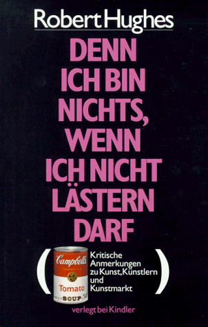 Robert Hughes - Denn ich bin nichts, wenn ich nicht lästern darf. Kritische Anmerkungen zu Kunst, Künstlern und Kunstmarkt - Preis vom 09.10.2026 07:28:09 h