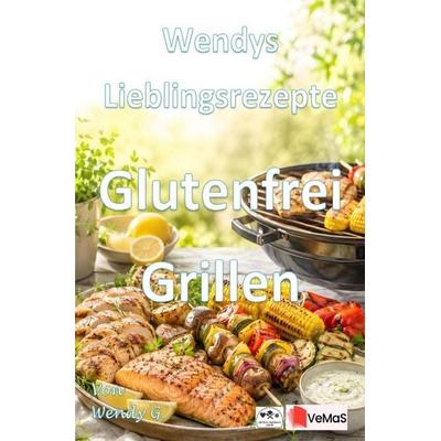 Wendys Lieblingsrezepte - Glutenfrei Grillen, Taschenbuch von Wendy G., Epubli, 978-3-565-76970-4