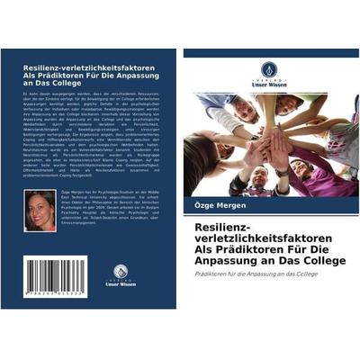 Resilienz-verletzlichkeitsfaktoren Als Prädiktoren Für Die Anpassung an Das College, Taschenbuch von Özge Mergen, Verlag Unser Wissen,