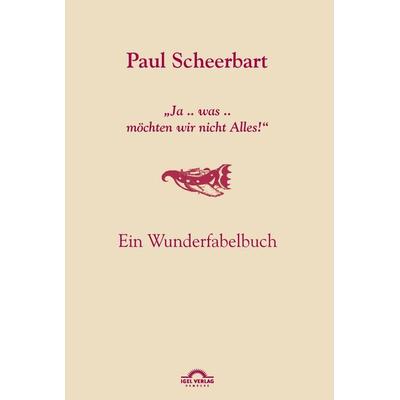 Paul Scheerbart: 'Ja .. was .. möchten wir nicht Alles!'; Gebundene Ausgabe von Paul Scheerbart, Igel, 978-3-86815-562-4