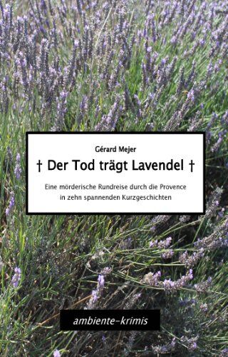 Gérard Mejer - Der Tod trägt Lavendel: Eine mörderische Rundreise durch die Provence in zehn spannenden Kurzgeschichten - Preis vom 13.10.2026 11:25:28 h