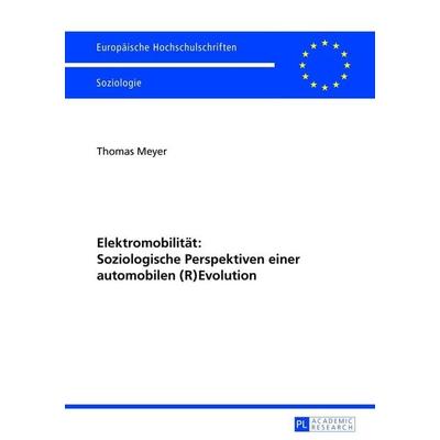 Elektromobilität: Soziologische Perspektiven einer automobilen (R)Evolution, Taschenbuch von Thomas Meyer, Peter Lang, 978-3-631-64291-7