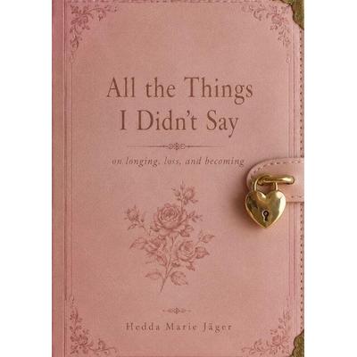All the Things I Didn´t Say, Gebundene Ausgabe von Hedda Marie Jäger, Tredition, 978-3-384-94230-2