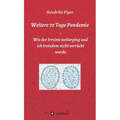 Weitere 70 Tage Pandemie, Gebundene Ausgabe von Hendrike Piper, Tredition, 978-3-347-17175-6