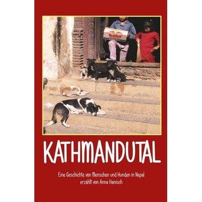 Kathmandutal - Eine Geschichte von Menschen und Hunden in Nepal, Taschenbuch von Anna Hanisch, Rediroma-Verlag, 978-3-9888557-9-4