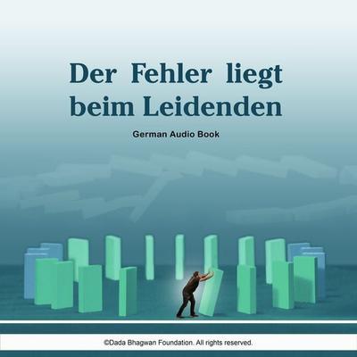Der Fehler liegt beim Leidenden - German Audio Book - Dada Bhagwan, Audio, 5059594574546