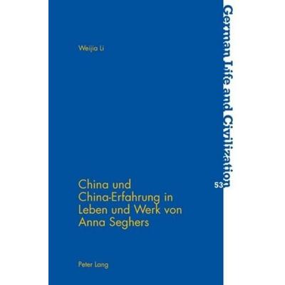 China und China-Erfahrung in Leben und Werk von Anna Seghers, Taschenbuch von Weija Li, Peter Lang Group AG, International Academic Publishers,