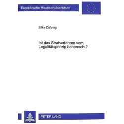 Ist das Strafverfahren vom Legalitätsprinzip beherrscht?, Fachbücher von Silke Döhring