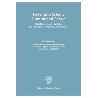 Leder und Schuhe, Gummi und Asbest. Rückblick - Stand - Ausblick für Industrie, Großhandel, Einzelhandel., Taschenbuch von , Duncker & Humblot,