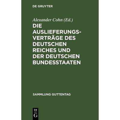 Die Auslieferungsverträge des Deutschen Reiches und der deutschen Bundesstaaten, Gebundene Ausgabe von , De Gruyter, 978-3-11-130668-1
