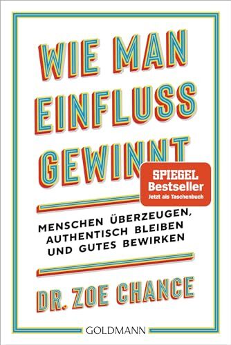 Chance, Dr. Zoe - Wie man Einfluss gewinnt: Menschen überzeugen, authentisch bleiben und Gutes bewirken - Preis vom 17.10.2026 19:25:27 h