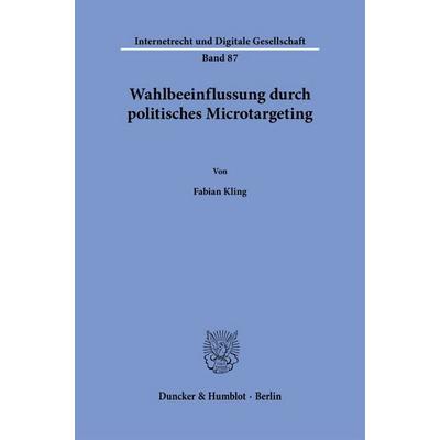 Wahlbeeinflussung durch politisches Microtargeting, Taschenbuch von Fabian Kling, Duncker & Humblot, 978-3-428-19730-9