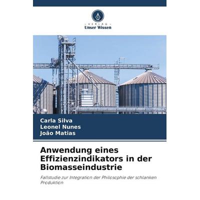 Anwendung eines Effizienzindikators in der Biomasseindustrie, Taschenbuch von Carla Silva,Leonel Nunes,João Matias, Verlag Unser Wissen,