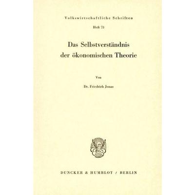 Das Selbstverständnis der ökonomischen Theorie., Taschenbuch von Friedrich Jonas, Duncker & Humblot, 978-3-428-00731-8