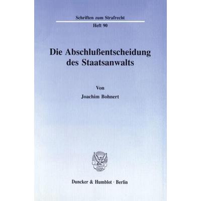 Die Abschlußentscheidung des Staatsanwalts., Taschenbuch von Joachim Bohnert, Duncker & Humblot, 978-3-428-07358-0
