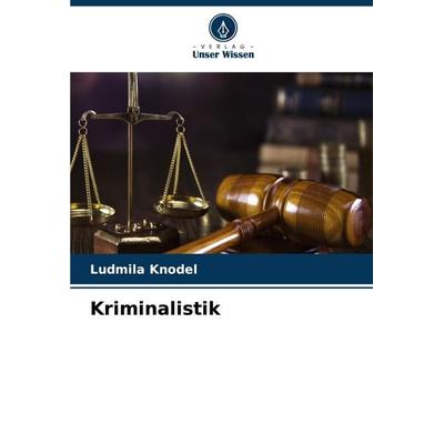 Kriminalistik, Taschenbuch von Ludmila Knodel, Verlag Unser Wissen, 978-620-6-44526-5