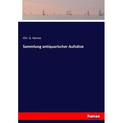Sammlung antiquarischer Aufsätze, Taschenbuch von Chr. G. Henne, Hansebooks, 978-3-7446-0902-9