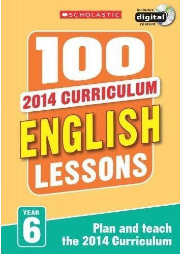 Scholastic 100 English Lessons Year 6 - 2014 National Curriculum Plan And Teach Study Guide