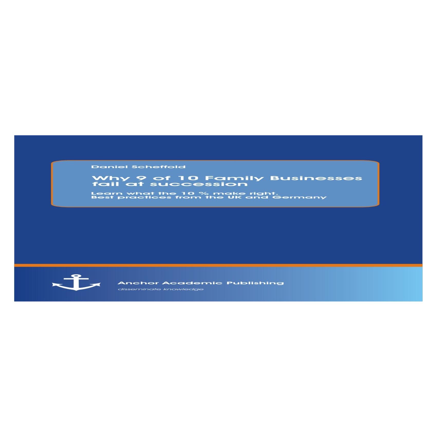Anchor Academic Publishing Why 9 of 10 Family Businesses fail at succession: Learn what the 10 % make right. Best practices fro (Englisch, Softcover, Daniel Scheffold) (55548952)