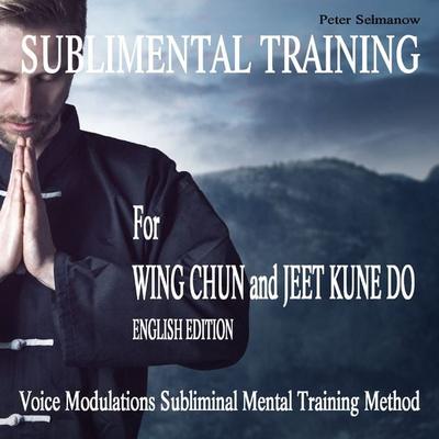 Sublimental Training for Wing Chun und Jeet Kune Do - Peter Selmanow, Audio, 9783691490756