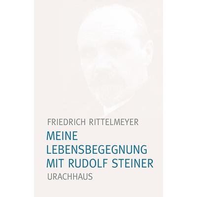 Meine Lebensbegegnung mit Rudolf Steiner, Taschenbuch von Friedrich Rittelmeyer, Urachhaus, 978-3-8251-7923-6