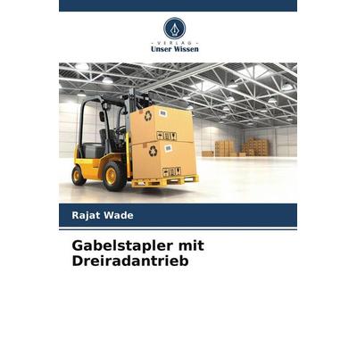 Gabelstapler mit Dreiradantrieb, Taschenbuch von Rajat Wade, Verlag Unser Wissen, 978-620-4-81294-6