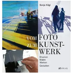 Vom Foto zum Kunstwerk, Ratgeber von Sonja Kägi