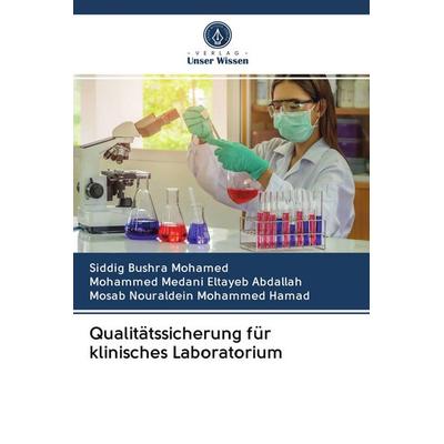 Qualitätssicherung für klinisches Laboratorium, Taschenbuch von Siddig Bushra Mohamed,Mohammed Medani Eltayeb Abdallah,Mosab Nouraldein Mohammed