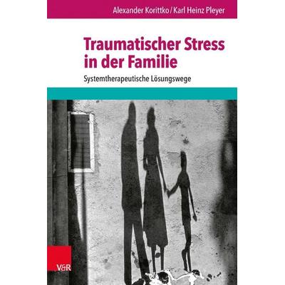 Traumatischer Stress in der Familie, Taschenbuch von Alexander Korittko,Karl Heinz Pleyer***, Vandenhoeck + Ruprecht, 978-3-525-40198-9