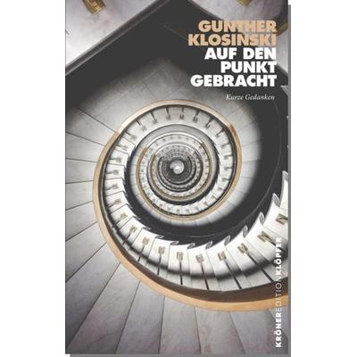 Auf den Punkt gebracht, Gebundene Ausgabe von Gunther Klosinski, Alfred Kröner Verlag, 978-3-520-76001-2