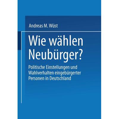 Wie wählen Neubürger?, Taschenbuch von Andreas M. Wüst, VS Verlag für Sozialwissenschaften, 978-3-8100-3648-3