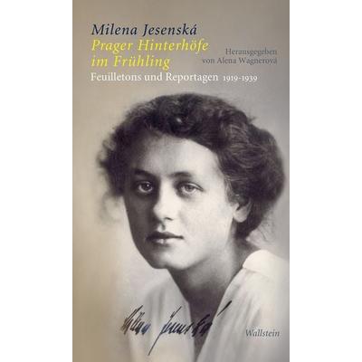 Prager Hinterhöfe im Frühling, Gebundene Ausgabe von Milena Jesenská, Wallstein, 978-3-8353-3827-2