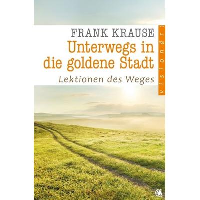 Unterwegs in die goldene Stadt, Taschenbuch von Frank Krause, GloryWorld-Medien, 978-3-936322-88-0