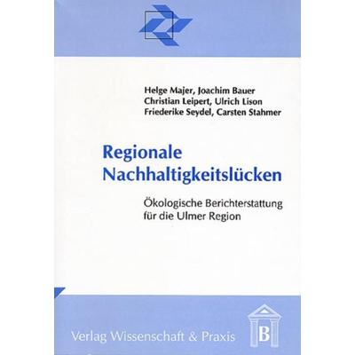 Regionale Nachhaltigkeitslücken., Taschenbuch von Helge Majer,Joachim Bauer,Christian Leipert,Ulrich Lison,Friederike Seydel, Verlag Wissenschaft &