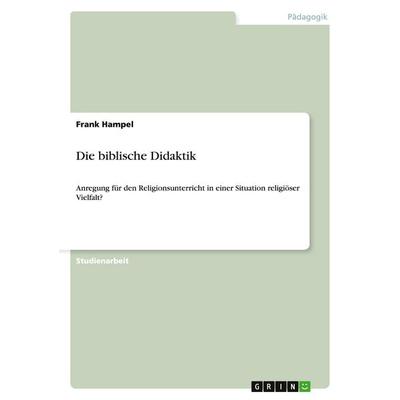 Die biblische Didaktik, Taschenbuch von Frank Hampel, GRIN, 978-3-640-36973-7