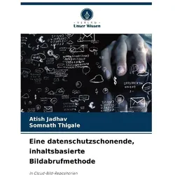 Eine datenschutzschonende, inhaltsbasierte Bildabrufmethode, Fachbücher von Somnath Thigale, Atish Jadhav