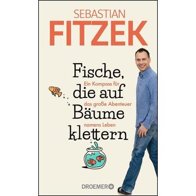Fische, die auf Bäume klettern, Gebundene Ausgabe von Sebastian Fitzek, Droemer Knaur