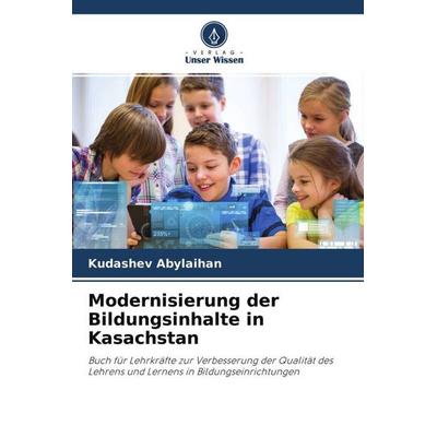 Modernisierung der Bildungsinhalte in Kasachstan, Taschenbuch von Kudashev Abylaihan, Verlag Unser Wissen, 978-620-4-53532-6